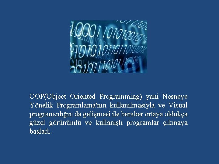 OOP(Object Oriented Programming) yani Nesneye Yönelik Programlama'nın kullanılmasıyla ve Visual programcılığın da gelişmesi ile