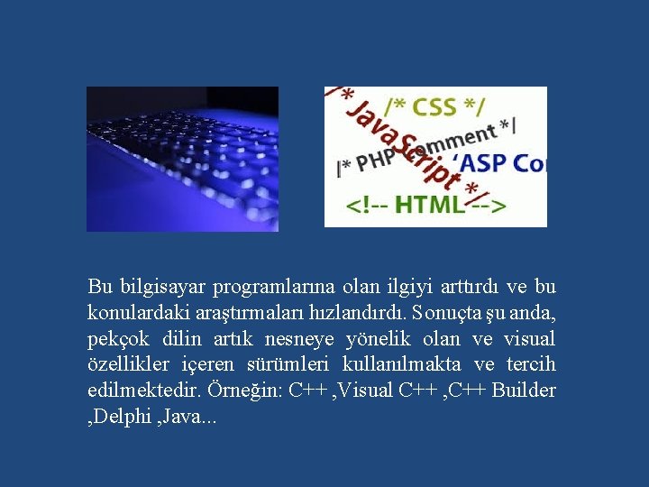 Bu bilgisayar programlarına olan ilgiyi arttırdı ve bu konulardaki araştırmaları hızlandırdı. Sonuçta şu anda,