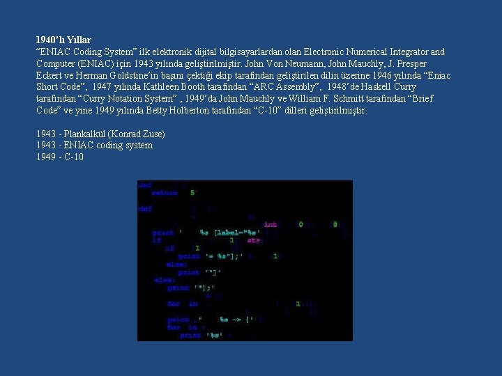 1940’lı Yıllar “ENIAC Coding System” ilk elektronik dijital bilgisayarlardan olan Electronic Numerical Integrator and