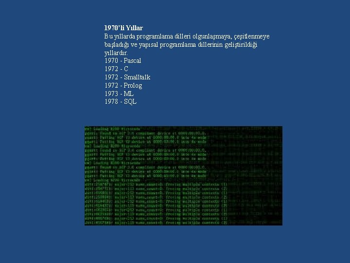 1970’li Yıllar Bu yıllarda programlama dilleri olgunlaşmaya, çeşitlenmeye başladığı ve yapısal programlama dillerinin geliştirildiği