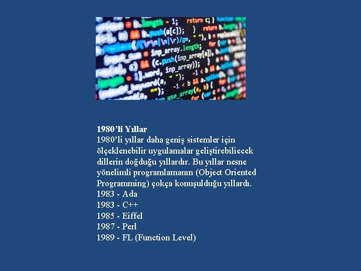 1980’li Yıllar 1980’li yıllar daha geniş sistemler için ölçeklenebilir uygulamalar geliştirebiliecek dillerin doğduğu yıllardır.