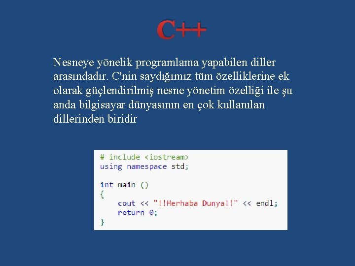 C++ Nesneye yönelik programlama yapabilen diller arasındadır. C'nin saydığımız tüm özelliklerine ek olarak güçlendirilmiş