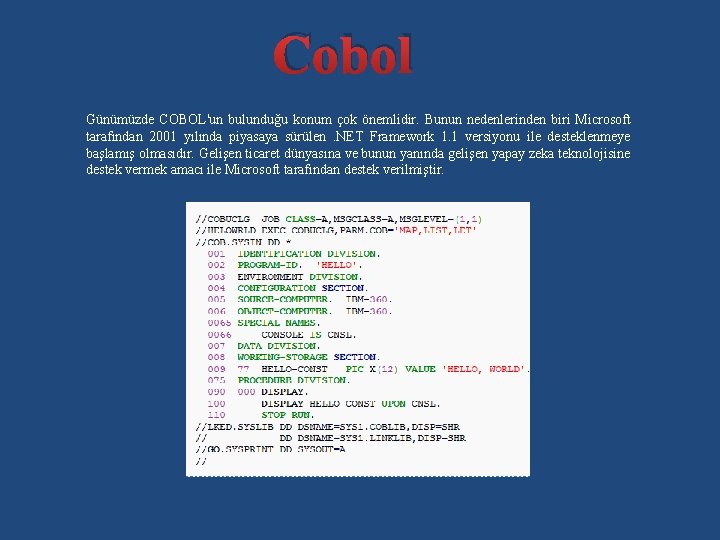 Cobol Günümüzde COBOL'un bulunduğu konum çok önemlidir. Bunun nedenlerinden biri Microsoft tarafından 2001 yılında