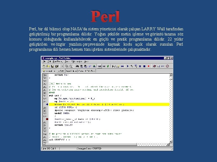 Perl, bir dil bilimci olup NASA'da sistem yöneticisi olarak çalışan LARRY Wall tarafından geliştirilmiş