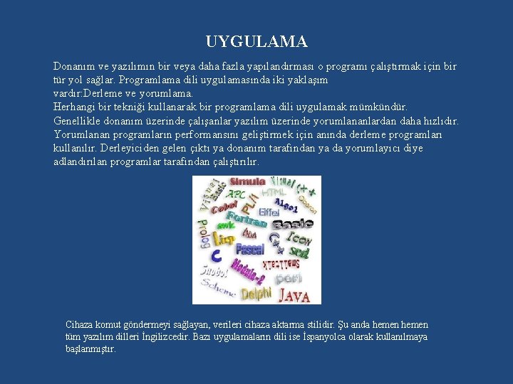 UYGULAMA Donanım ve yazılımın bir veya daha fazla yapılandırması o programı çalıştırmak için bir