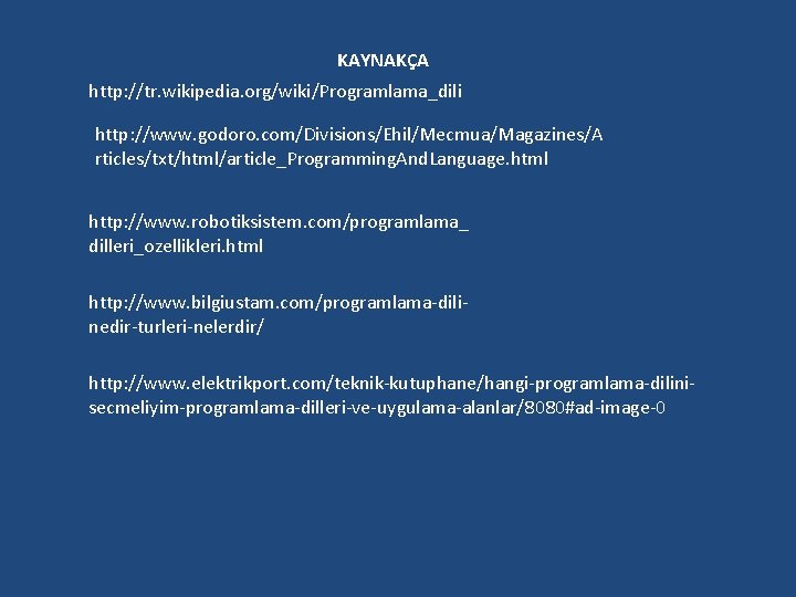 KAYNAKÇA http: //tr. wikipedia. org/wiki/Programlama_dili http: //www. godoro. com/Divisions/Ehil/Mecmua/Magazines/A rticles/txt/html/article_Programming. And. Language. html http: