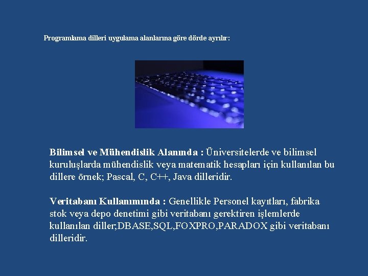 Programlama dilleri uygulama alanlarına göre dörde ayrılır: Bilimsel ve Mühendislik Alanında : Üniversitelerde ve