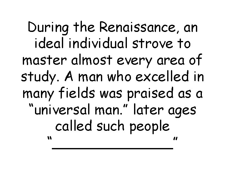 During the Renaissance, an ideal individual strove to master almost every area of study.