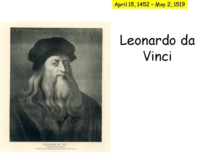 April 15, 1452 – May 2, 1519 Leonardo da Vinci 
