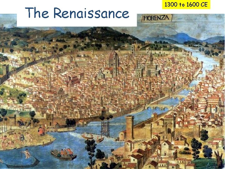 The Renaissance 1300 to 1600 CE 