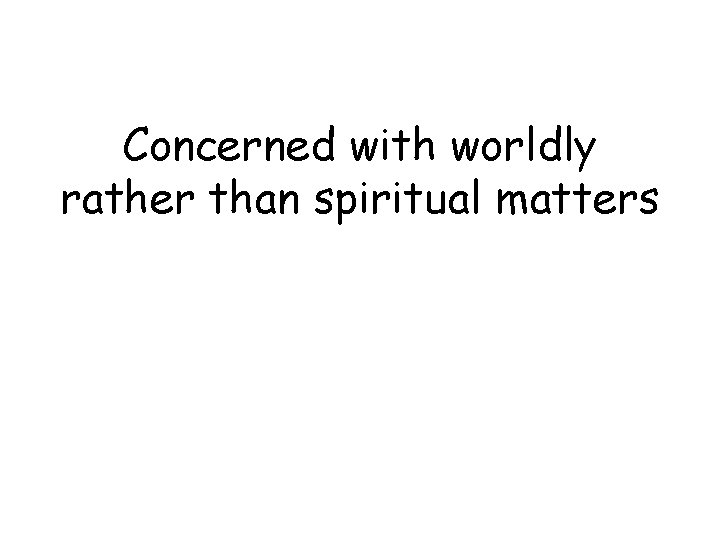 Concerned with worldly rather than spiritual matters 