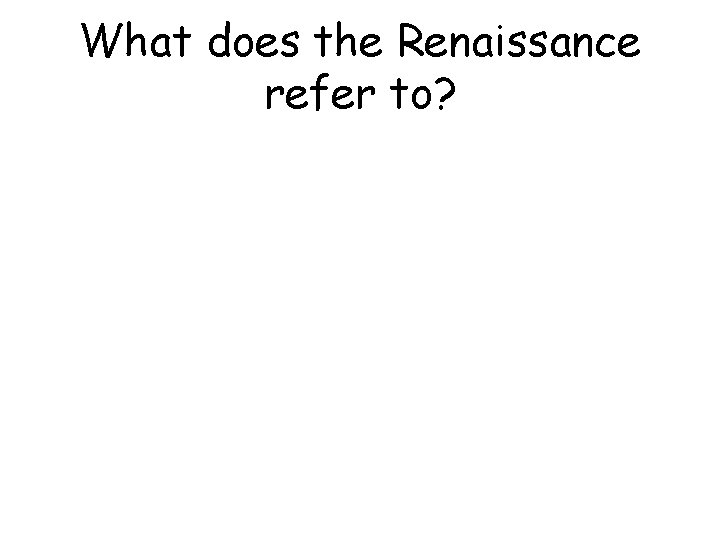 What does the Renaissance refer to? 