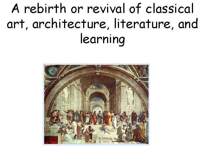 A rebirth or revival of classical art, architecture, literature, and learning 