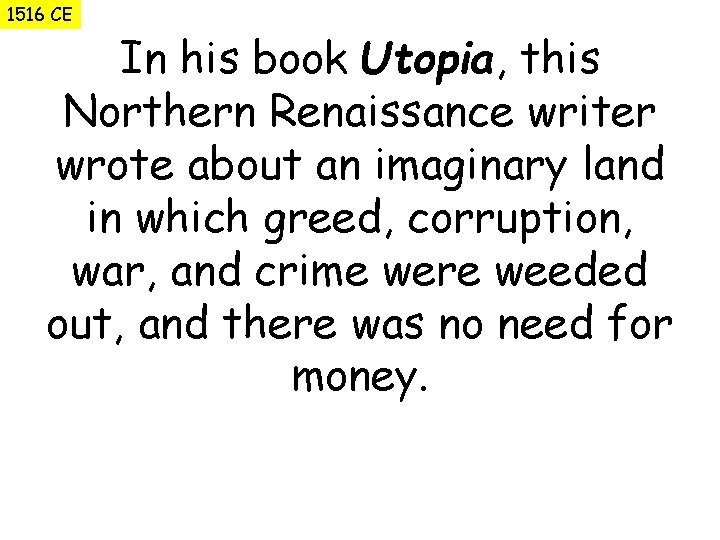 1516 CE In his book Utopia, this Northern Renaissance writer wrote about an imaginary
