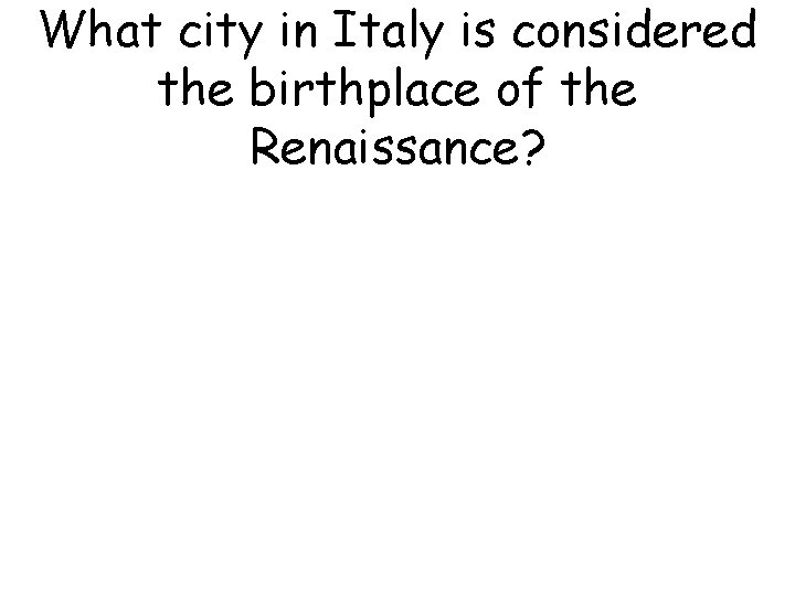 What city in Italy is considered the birthplace of the Renaissance? 