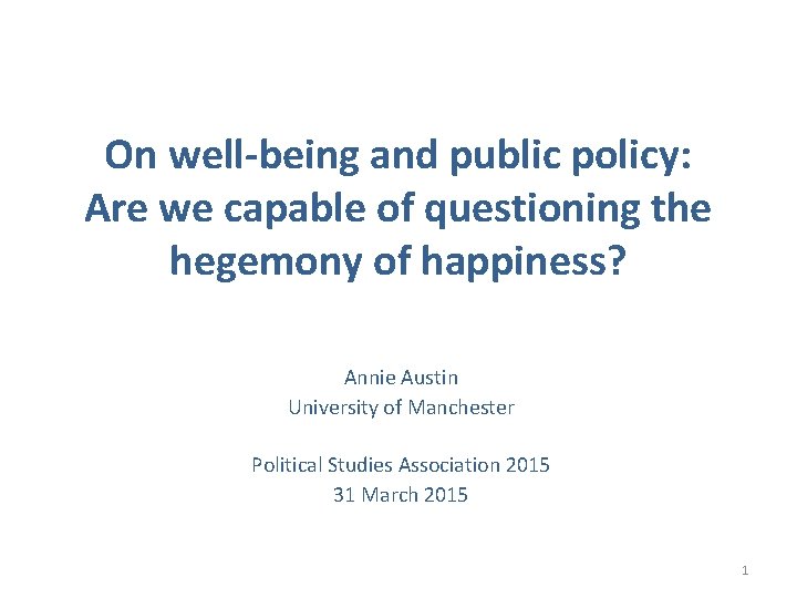 On well-being and public policy: Are we capable of questioning the hegemony of happiness?