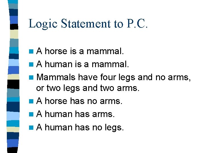 Logic Statement to P. C. n. A horse is a mammal. n A human