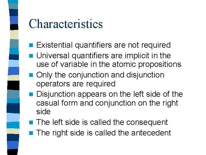 Characteristics n n n Existential quantifiers are not required Universal quantifiers are implicit in