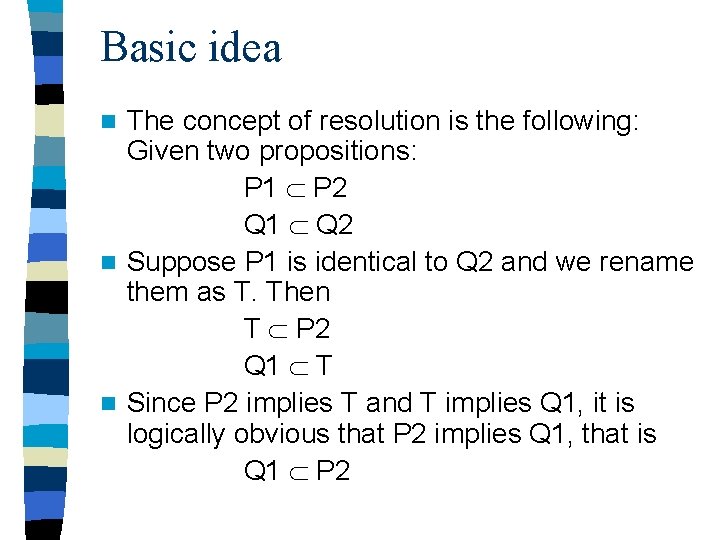 Basic idea The concept of resolution is the following: Given two propositions: P 1