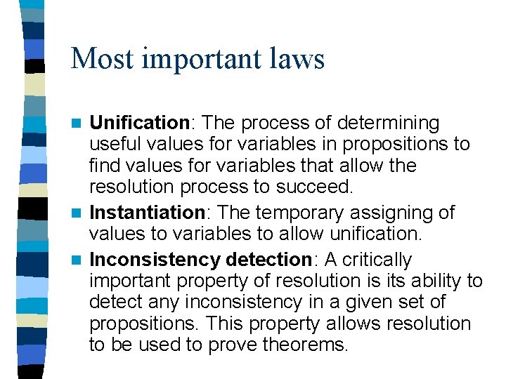 Most important laws Unification: The process of determining useful values for variables in propositions