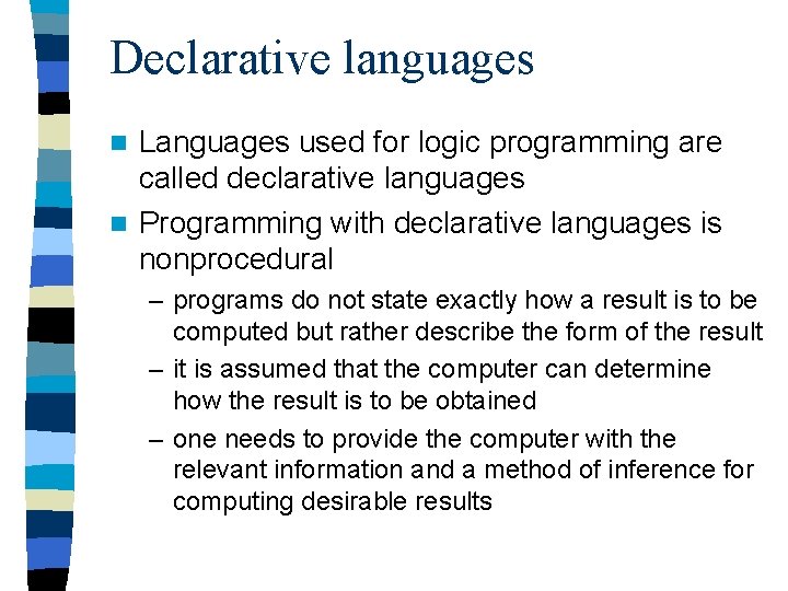 Declarative languages Languages used for logic programming are called declarative languages n Programming with