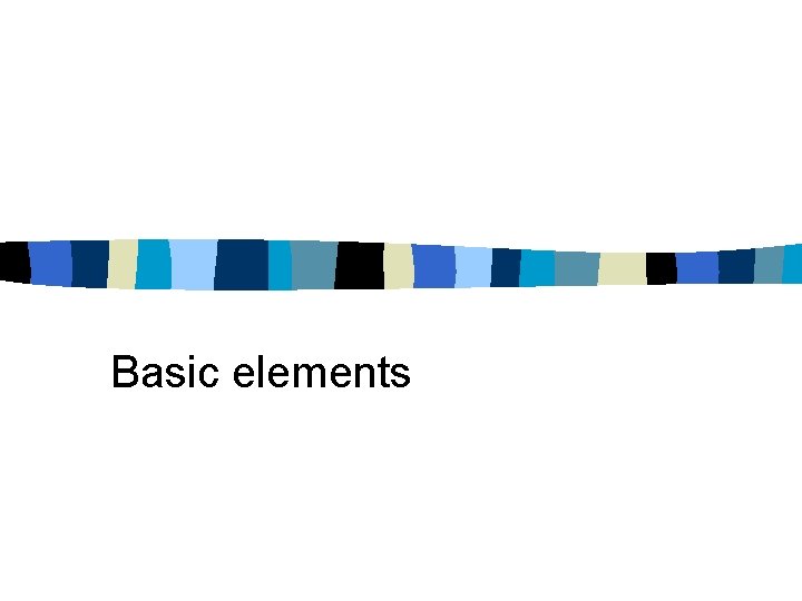 Basic elements 