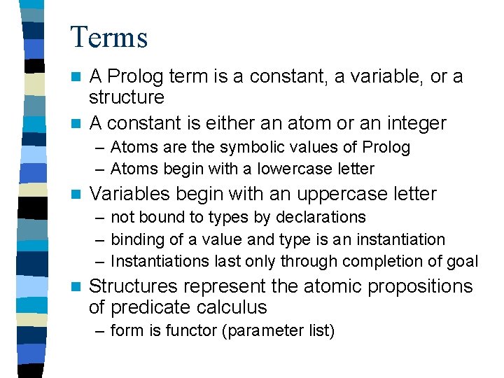 Terms A Prolog term is a constant, a variable, or a structure n A