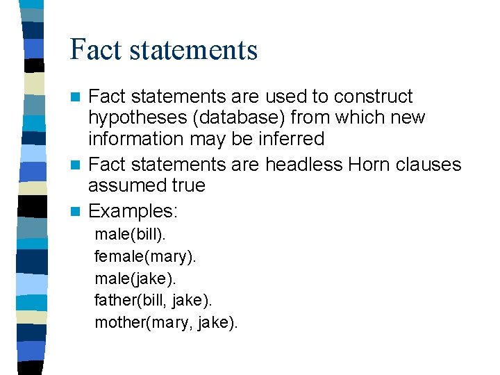 Fact statements are used to construct hypotheses (database) from which new information may be