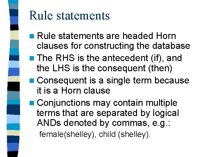 Rule statements n Rule statements are headed Horn clauses for constructing the database n