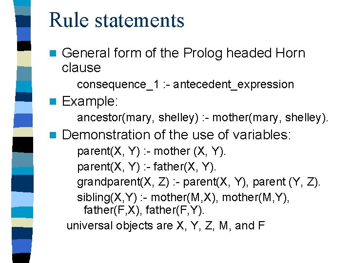 Rule statements n General form of the Prolog headed Horn clause consequence_1 : -