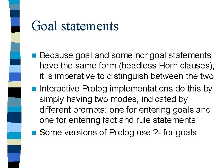 Goal statements Because goal and some nongoal statements have the same form (headless Horn