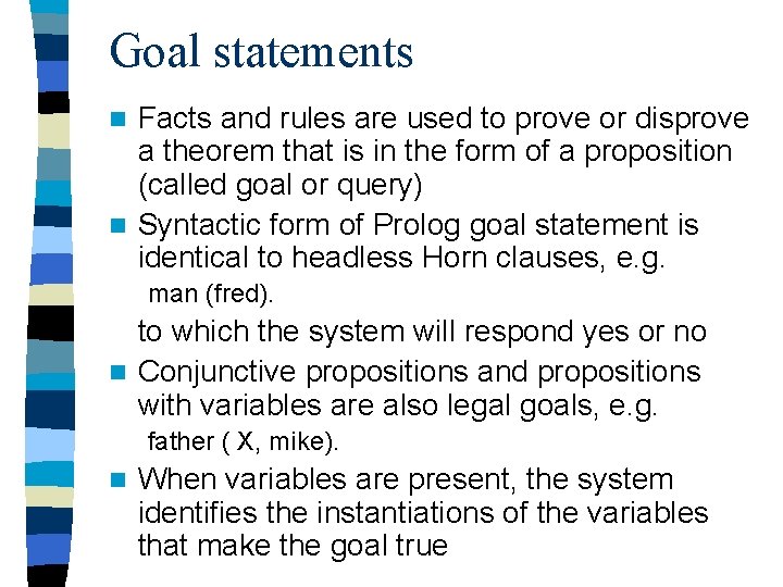 Goal statements Facts and rules are used to prove or disprove a theorem that