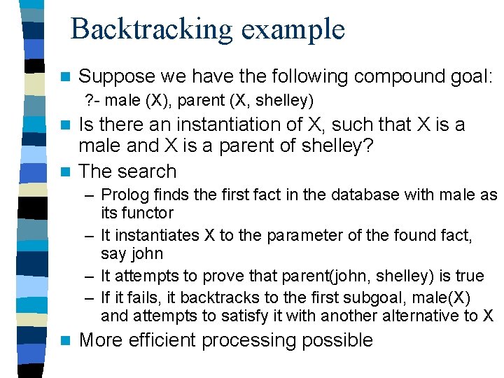 Backtracking example n Suppose we have the following compound goal: ? - male (X),