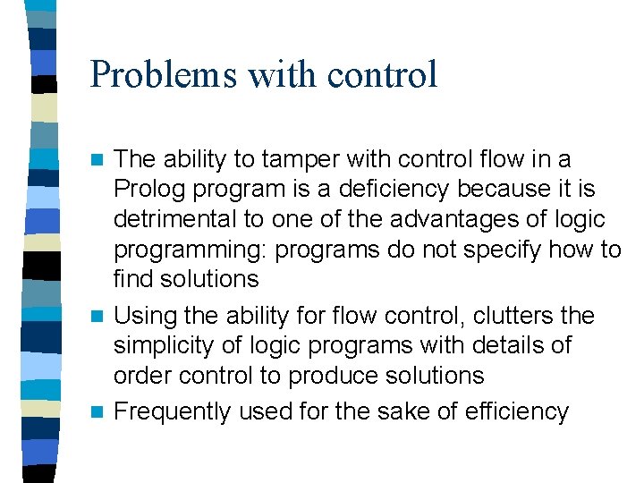 Problems with control The ability to tamper with control flow in a Prolog program