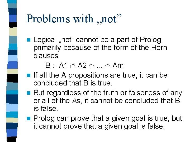 Problems with „not” Logical „not” cannot be a part of Prolog primarily because of