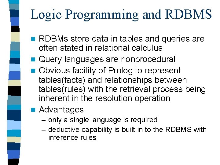 Logic Programming and RDBMS RDBMs store data in tables and queries are often stated