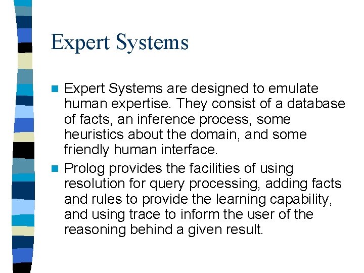 Expert Systems are designed to emulate human expertise. They consist of a database of