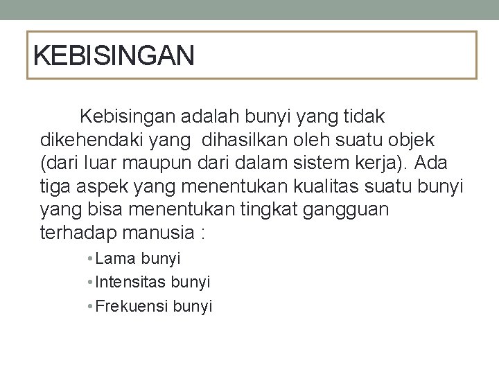 KEBISINGAN Kebisingan adalah bunyi yang tidak dikehendaki yang dihasilkan oleh suatu objek (dari luar