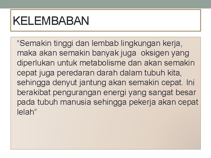 KELEMBABAN “Semakin tinggi dan lembab lingkungan kerja, maka akan semakin banyak juga oksigen yang