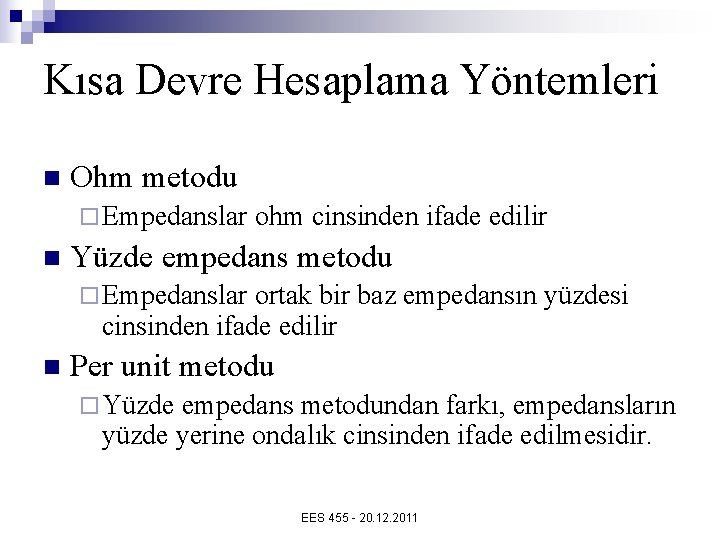Kısa Devre Hesaplama Yöntemleri n Ohm metodu ¨ Empedanslar n ohm cinsinden ifade edilir Kısa Devre Hesaplama Yöntemleri n Ohm metodu ¨ Empedanslar n ohm cinsinden ifade edilir
