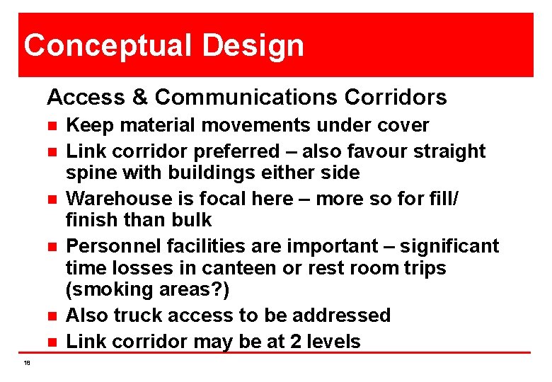 Conceptual Design Access & Communications Corridors n n n 18 Keep material movements under