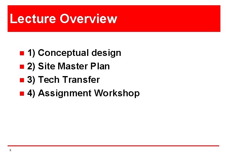 Lecture Overview 1) Conceptual design n 2) Site Master Plan n 3) Tech Transfer