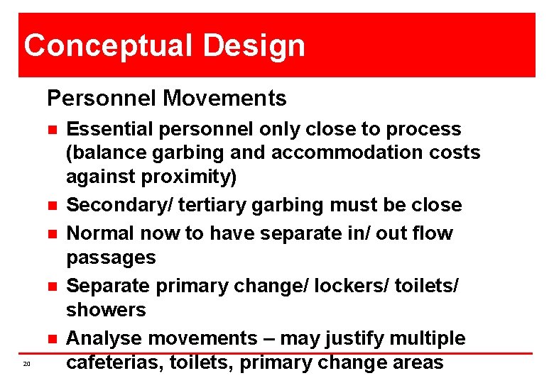 Conceptual Design Personnel Movements n n n 20 Essential personnel only close to process