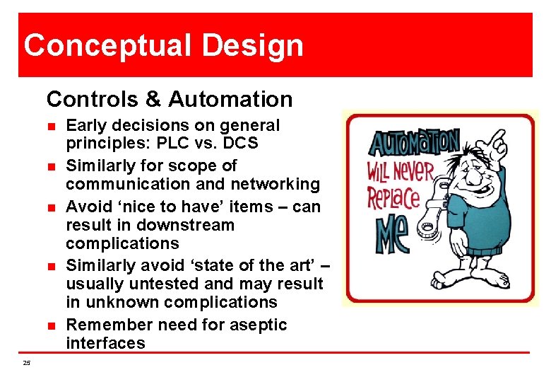 Conceptual Design Controls & Automation n n 25 Early decisions on general principles: PLC