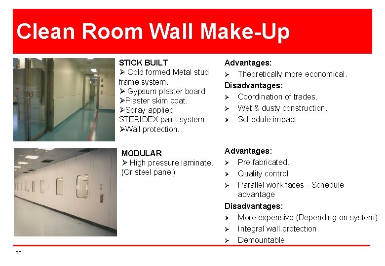 Clean Room Wall Make-Up STICK BUILT Ø Cold formed Metal stud frame system. Ø