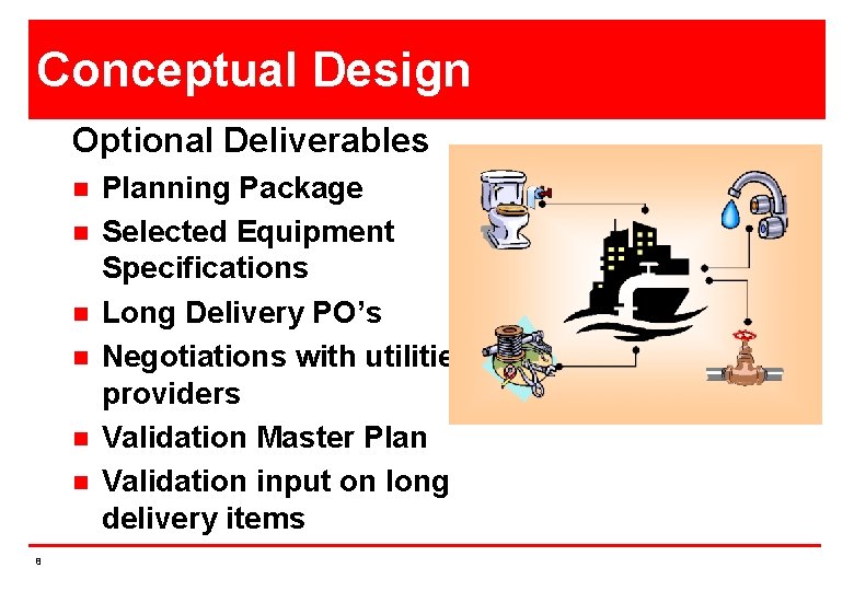 Conceptual Design Optional Deliverables n n n 8 Planning Package Selected Equipment Specifications Long