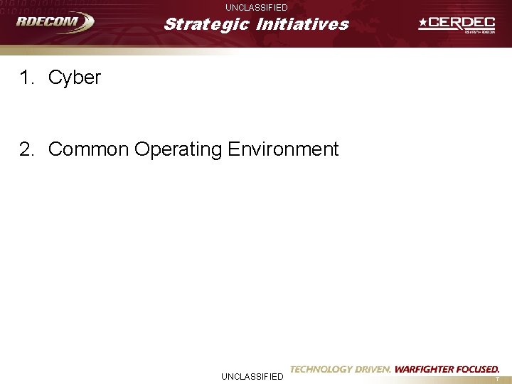 UNCLASSIFIED Strategic Initiatives 1. Cyber 2. Common Operating Environment UNCLASSIFIED 7 