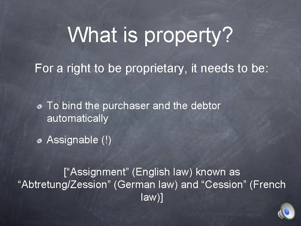 What is property? For a right to be proprietary, it needs to be: To