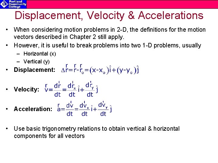 Displacement, Velocity & Accelerations • When considering motion problems in 2 -D, the definitions