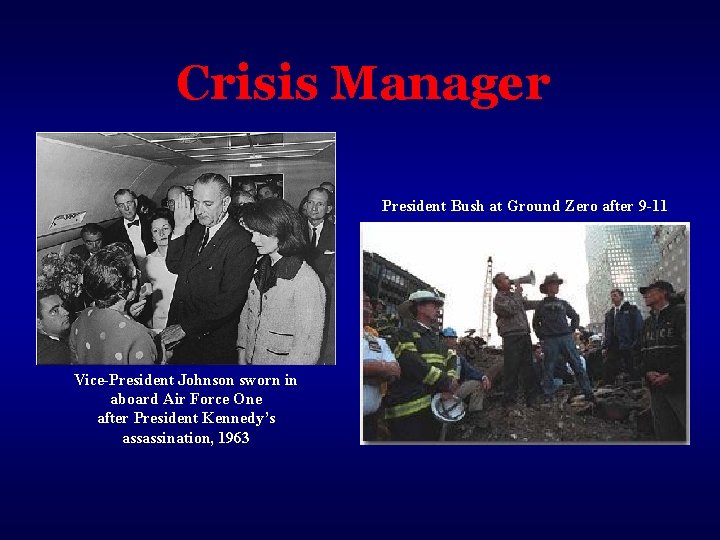 Crisis Manager President Bush at Ground Zero after 9 -11 Vice-President Johnson sworn in